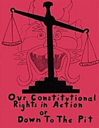 Our Constitutional Rights in Action or Down to the Pit (Paperback)