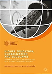 Higher Education, Globalization and Eduscapes : Towards a Critical Anthropology of a Global Knowledge Society (Hardcover, 1st ed. 2018)