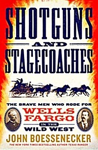 Shotguns and Stagecoaches: The Brave Men Who Rode for Wells Fargo in the Wild West (Hardcover)