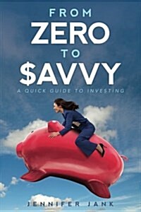 From Zero to $Avvy: A Quick Guide to Investing (Paperback)