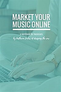 Market Your Music Online (Paperback)