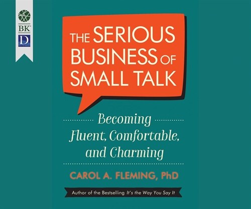 The Serious Business of Small Talk: Becoming Fluent, Comfortable, and Charming (MP3 CD)