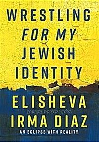 Wrestling for My Jewish Identity: An Eclipse with Reality (Hardcover)