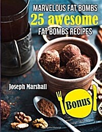 Marvelous Fat Bombs. 25 Awesome Fat Bombs Recipes (Paperback)