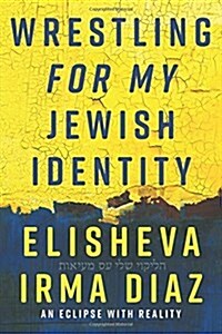 Wrestling for My Jewish Identity: An Eclipse with Reality (Paperback)