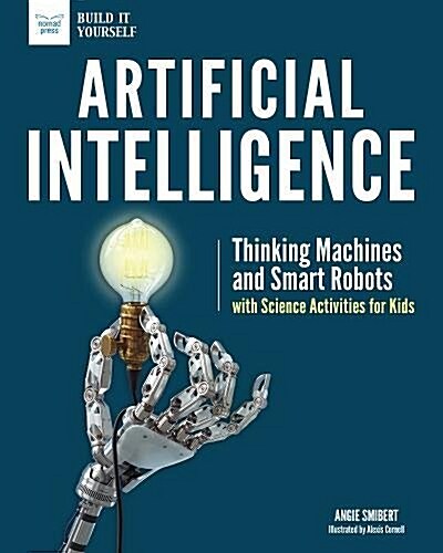 Artificial Intelligence: Thinking Machines and Smart Robots with Science Activities for Kids (Hardcover)