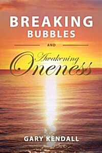 Breaking Bubbles and Awakening Oneness (Paperback)