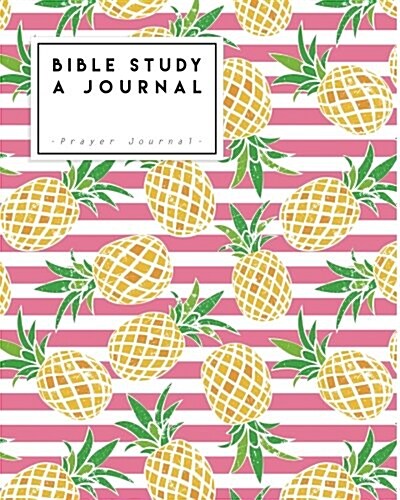 Bible Study a Journal: Pink Pine Apple Bible Prayer Journal - Happy, Love, Peace, Healing, Strength and Forgive. (Paperback)