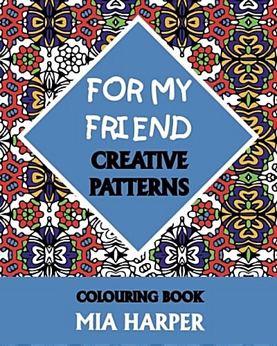 For My Friend: Creative Patterns, Colouring Book (Paperback)