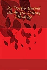 My Poetry Journal Books for Writing about Me: A 6 X 9 Blank Lined Notebook for Creativity (Paperback)