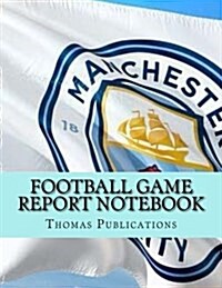 Football Game Report Notebook: Manchester City Theme (Paperback)