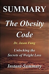 Summary - The Obesity Code by Jason Fung: Unlocking the Secrets of Weight Loss (Paperback)