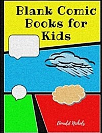 Blank Comic Books for Kids: Create Your Own Comics to Write Stories Over 100 Pages Large Big 8.5 X 11 (Paperback)
