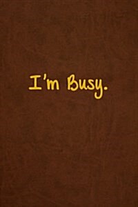 Im Busy.: Lined Journal, 108 Pages, 6x9 Inches (Paperback)