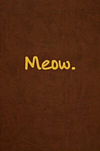 Meow.: Lined Journal, 108 Pages, 6x9 Inches (Paperback)
