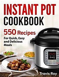 Instant Pot Cookbook: 550 Recipes for Quick, Easy and Delicious Instant Pot Meals (Paperback)