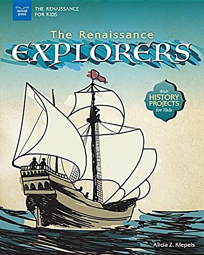 The Renaissance Explorers: With History Projects for Kids (Hardcover)