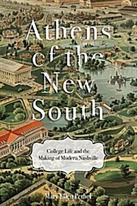 Athens of the New South: College Life and the Making of Modern Nashville (Paperback)