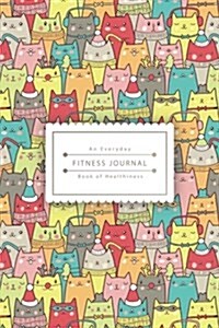 An Everyday Fitness Journal: Colorful Cutie Cats Book of Healthiness (Paperback)