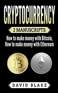 Cryptocurrency: 2 Manuscripts - How to Make Money with Bitcoin - How to Make Money with Ethereum (Paperback)