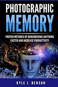 Photographic Memory: Proven Methods of Remembering Anything Faster and Increase Productivity (Paperback)