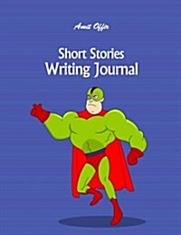 Short Stories Writing Journal: Blank Writers Story Books with Lines for Authors, Students and Kids 8x10 Inches,170 Pages (Paperback)