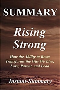 Summary - Rising Strong: Book by Brene Brown - How the Ability to Reset Transforms the Way We Live, Love, Parent, and Lead (Paperback)