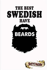 The Best Swedish Have Beards Sketchbook: Journal, Drawing and Notebook Gift Bearded Sweden, German and Europe, Stockholm (Paperback)