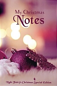 My Christmas Notes: Special Christmas Notebooks/Journals Edition: Notebook/Journal/Diary/Planner/Memory Notebook/Keepsake Book Designed by (Paperback)