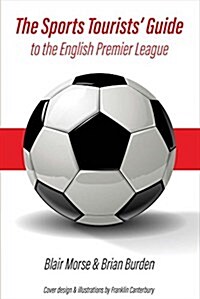 The Sports Tourists Guide to the English Premier League: Volume 1 (Paperback)