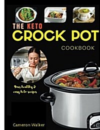 Keto Crock Pot Cookbook: Keto Slow Cooker Cookbook, Keto Instant Pot Cookbook, Keto for Beginners Guide (Paperback)