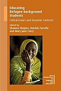 Educating Refugee-background Students : Critical Issues and Dynamic Contexts (Hardcover)