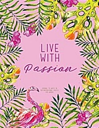 Live with Passion - Journal to Write In, 110 Inspirational Quotes for Women: Pink Tropical Watercolor Notebook, Quote Cover 8.5 X 11, Gifts for Women (Paperback)
