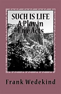 Such Is Life a Play in Five Acts (Paperback)