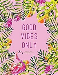 Good Vibes Only - Journal to Write In, 110 Inspirational Quotes for Women: Pink Tropical Watercolor Notebook, Quote Cover 8.5 X 11, Gifts for Women (Paperback)