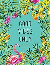Good Vibes Only - Journal to Write In, 110 Inspirational Quotes for Women: Tourquoise Tropical Watercolor Notebook, Quote Cover 8.5 X 11, Gifts for Wo (Paperback)