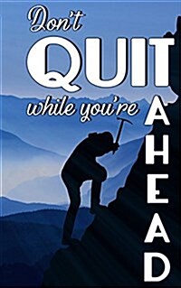 Dont Quit While Youre Ahead (Paperback)