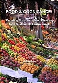Food & Cognizance: Debating Conscious Food Choices for a Sustainable Environment (Paperback)