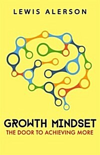 Growth Mindset: Growth Hacking Your Mind Leads to Positive Thinking, Higher Self Esteem, Mental Toughness & More, Which Allows You to (Paperback)