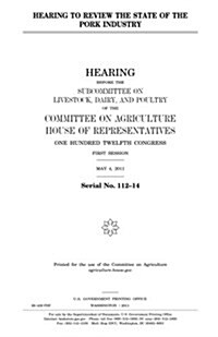 Hearing to Review the State of the Pork Industry (Paperback)