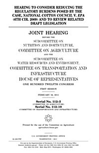 Hearing to Consider Reducing the Regulatory Burdens Posed by the Case, National Cotton Council V. EPA (6th Cir. 2009) and to Review Related Draft Legi (Paperback)