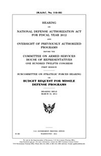 Hearing on National Defense Authorization ACT for Fiscal Year 2012 and Oversight of Previously Authorized Programs Before the Committee on Armed Servi (Paperback)