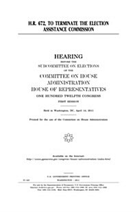 H.R. 672, to Terminate the Election Assistance Commission (Paperback)