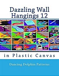 Dazzling Wall Hangings 12: In Plastic Canvas (Paperback)