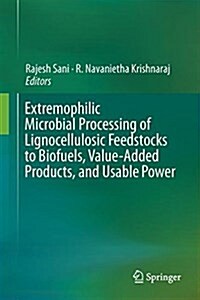 Extremophilic Microbial Processing of Lignocellulosic Feedstocks to Biofuels, Value-Added Products, and Usable Power (Hardcover, 2018)