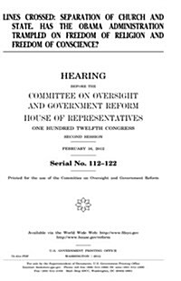 Lines Crossed: Separation of Church and State: Has the Obama Administration Trampled on Freedom of Religion and Freedom of Conscience (Paperback)