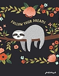 Follow Your Dreams Sketchbook: Sketchbook Cute Sloth Sketchbook for Girls: 110 Pages of 8.5x11 Blank Paper for Drawing, For kids practice (Paperback)
