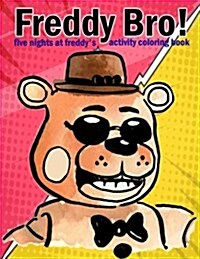 Freddy Bro!: Five Nights at Freddys: Activity Coloring Book: Super Large Image for Five Nights at Freddys Lovers and Beginners (Paperback)