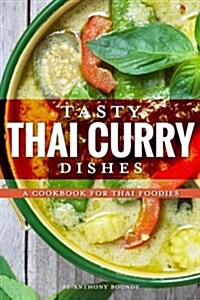Tasty Thai Curry Dishes: A Cookbook for Thai Foodies (Paperback)