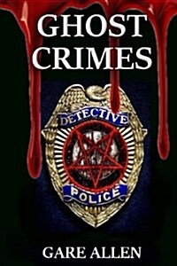 Ghost Crimes: Based on Actual Paranormal Cases (Paperback)